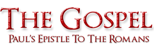 The Gospel, The Epistle To The Romans