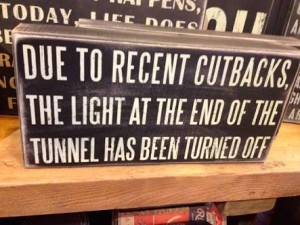 Due to recent cutbacks, the light at the end of the tunnel has been turned off