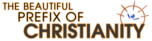 The Beautiful Prefix Of Christianity