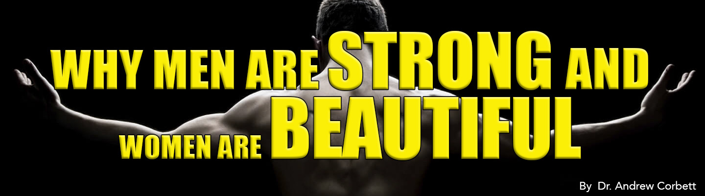 WHY MEN ARE STRONG AND WOMEN ARE BEAUTIFUL