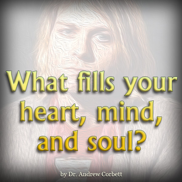 WHAT FILLS YOUR HEART, MIND, AND SOUL?