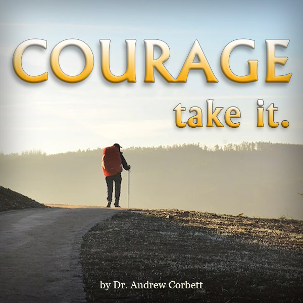 COURAGE, Take it.