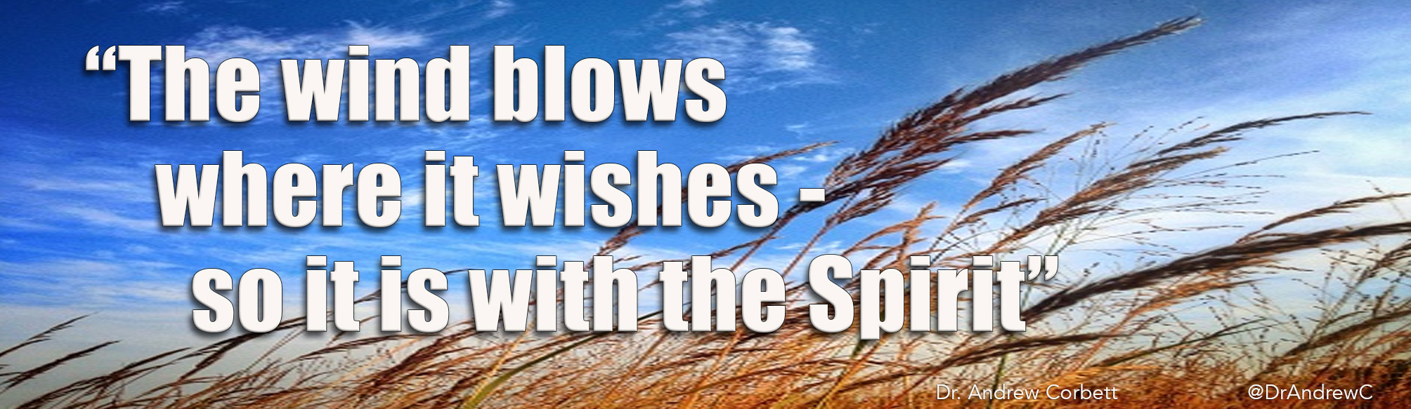 The Wind Blows Where it Wishes - so it is with the Spirit