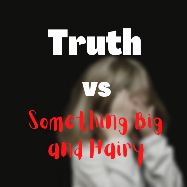 TRUTH vs SOMETHING BIG AND HAIRY