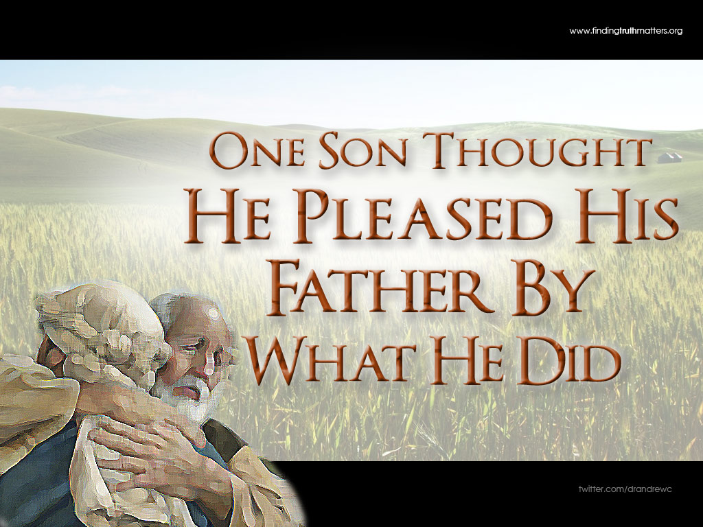 One son thought that he pleased his father by what he did.