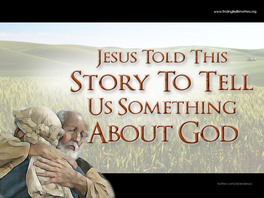 Jesus told us this story to teach us something about God.