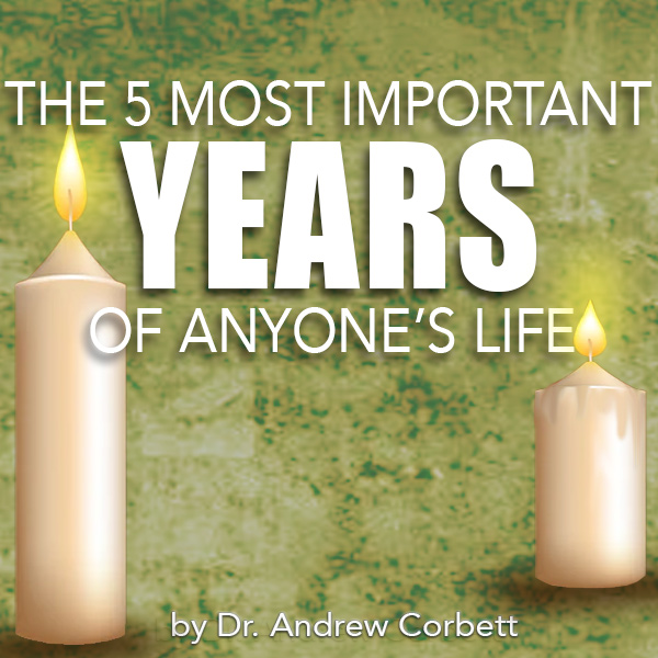 THE 5 MOST IMPORTANT YEARS OF ANYONE’S LIFE