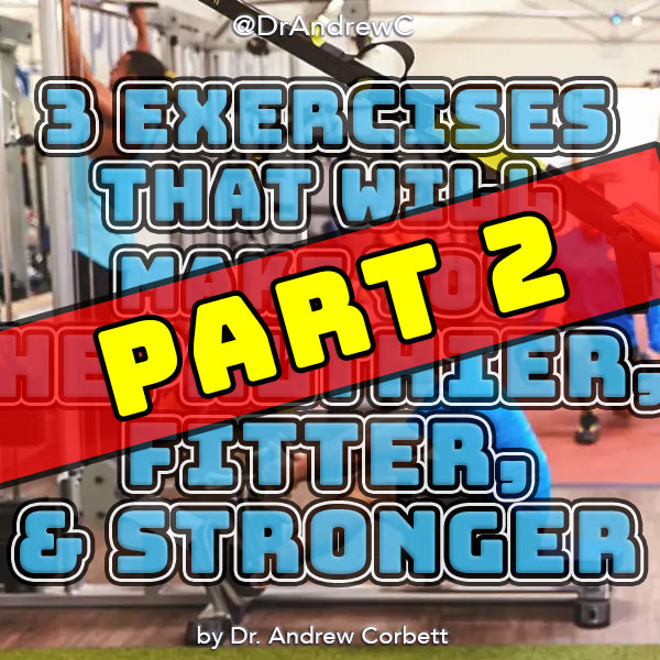 3 EXERCISES THAT WILL MAKE YOU HEALTHIER, FITTER, & STRONGER, Part 2