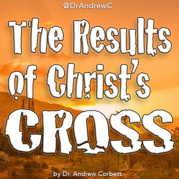THE RESULTS OF CHRIST’S CROSS