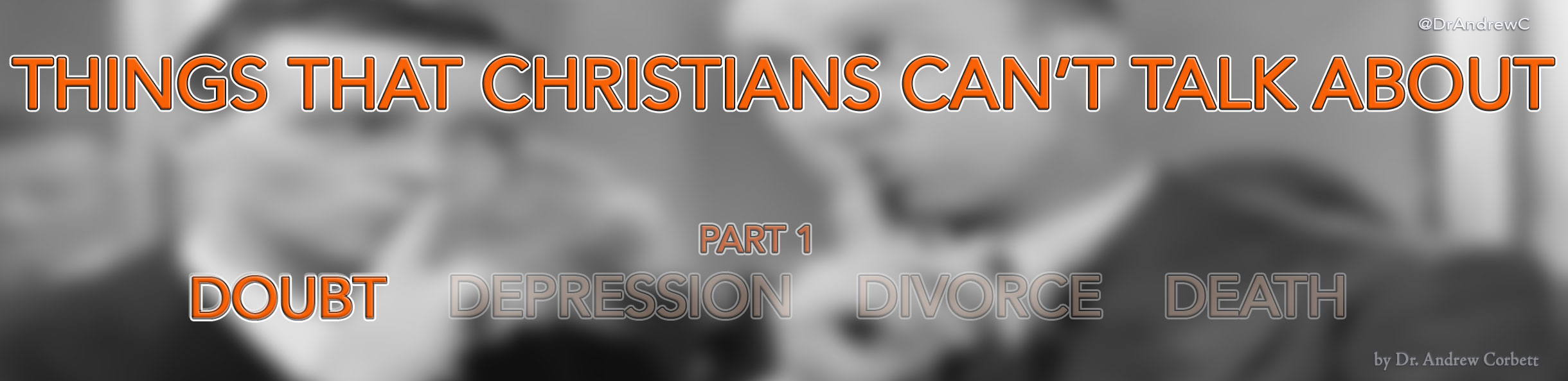 THINGS THAT CHRISTIANS CAN'T TALK ABOUT - Pt 1 - Doubt