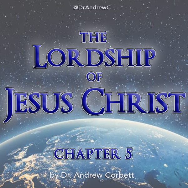 THE LORDSHIP OF JESUS CHRIST, Chapter 5